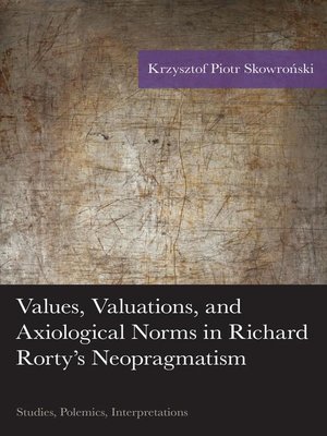 cover image of Values, Valuations, and Axiological Norms in Richard Rorty's Neopragmatism